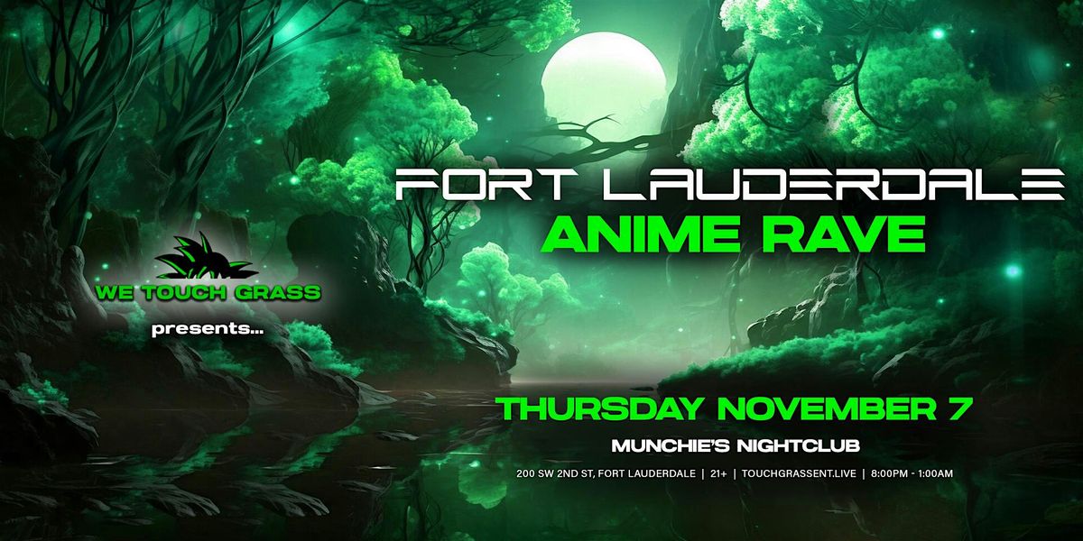 11\/07 #WeTouchGrass Presents: FORT LAUDERDALE Anime Rave