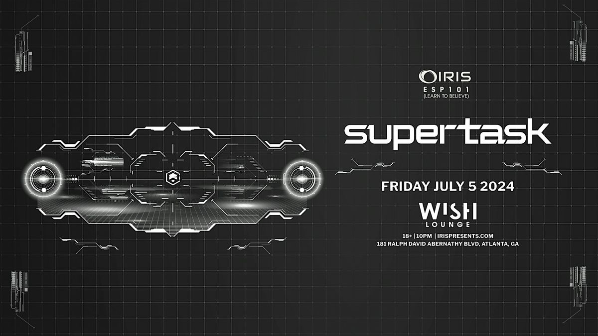 Iris Presents: Supertask @ Wish Lounge | Friday, July 5th!