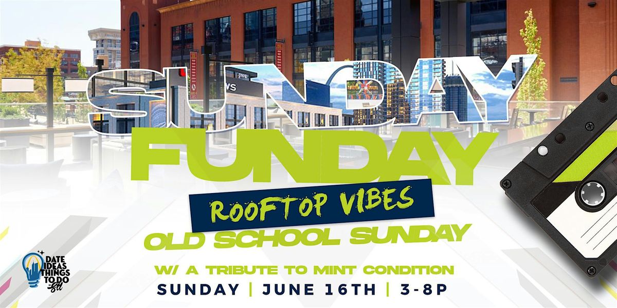 Sunday Funday Rooftop Vibes "Old School Edition"