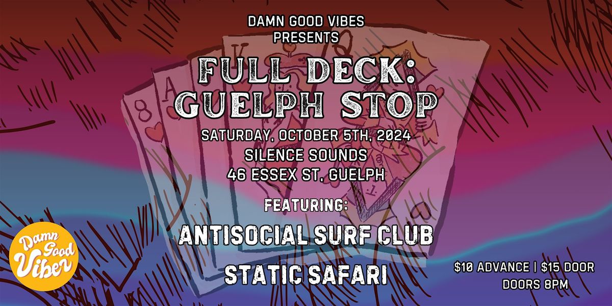 Full Deck: Guelph Stop w\/ Antisocial Surf Club & Static Safari