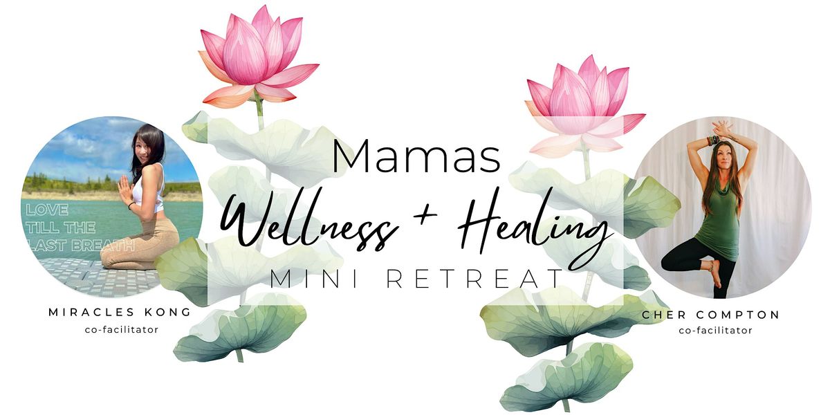 Mamas Wellness + Healing mini retreat