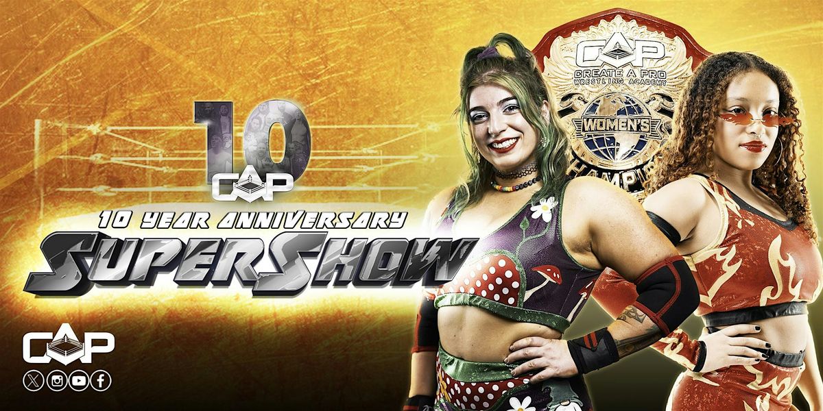 Create A Pro Wrestling 10 Year Anniversary SUPERSHOW