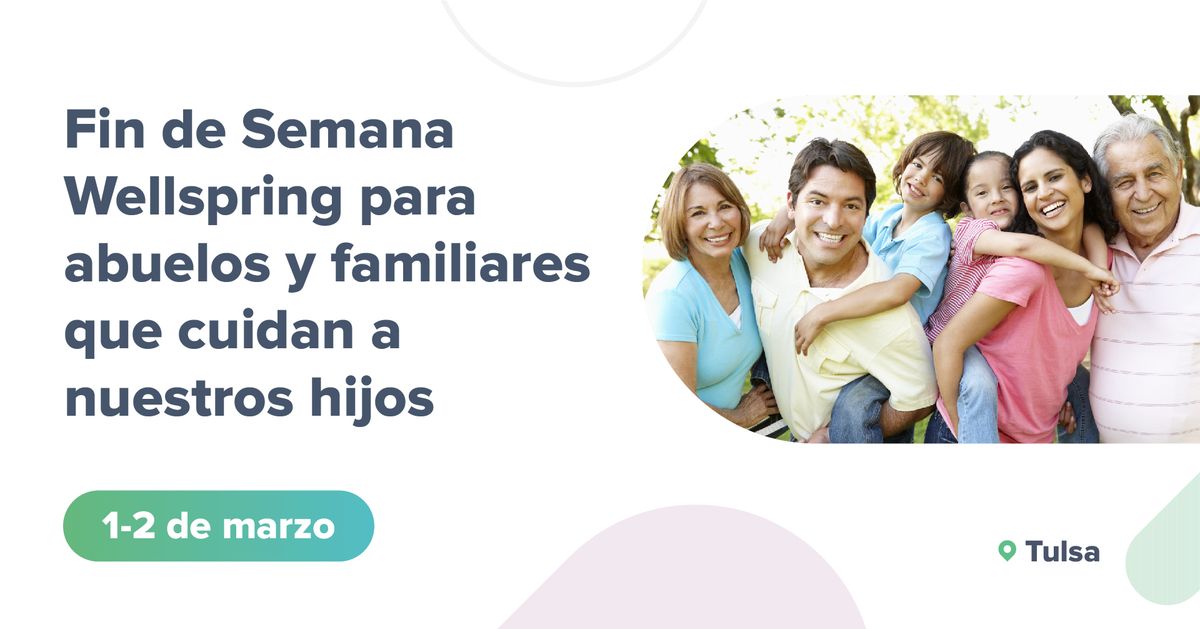 \tFin De Semana Wellspring Para Abuelos Y Familiares Que Cuidan a Nuestros Hijos