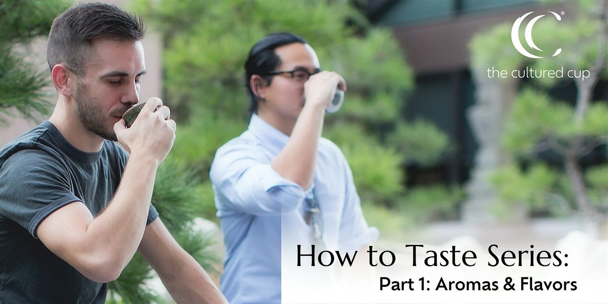 How to Taste Part 1: Aromas and Flavors