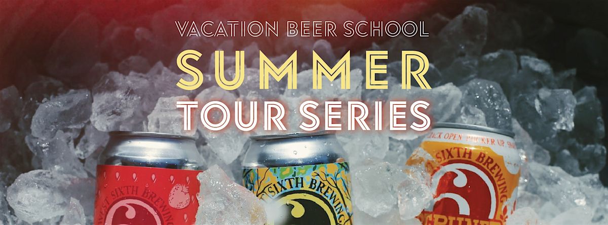 Vacation Beer School - West Sixth's Summer Tour Series