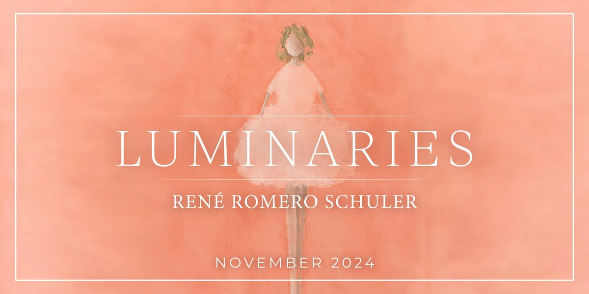 LUMINARIES - Featuring Artist Ren\u00e9 Romero Schuler