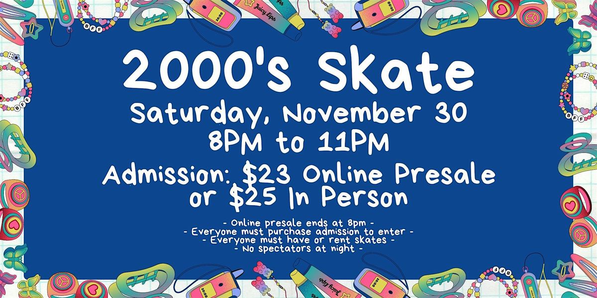 2000's Skate Night ALL AGES 8pm - 11pm Admission only