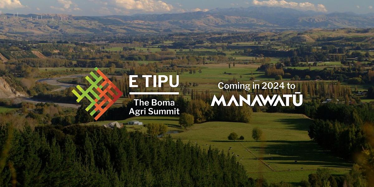 E Tipu: The Boma Agri Summit | Manawat\u016b | 18\u201319 June 2024