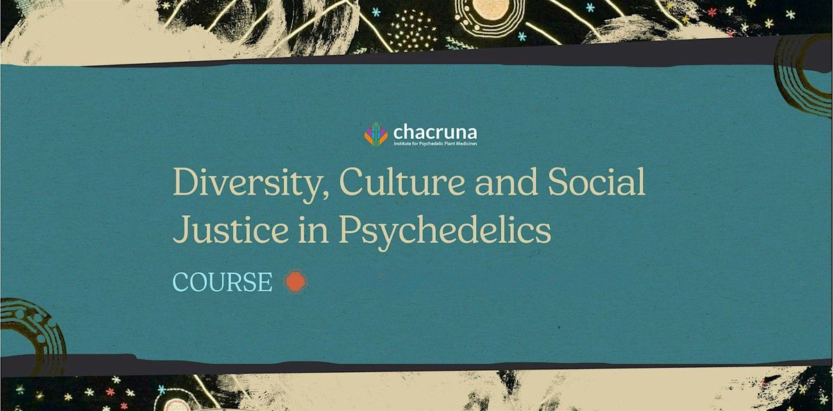 Course: Diversity, Culture and Social Justice in Psychedelics 2025