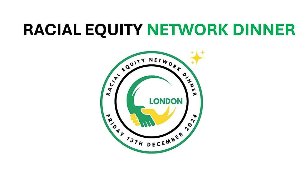 RACIAL EQUITY: NETWORK DINNER (REND) LONDON