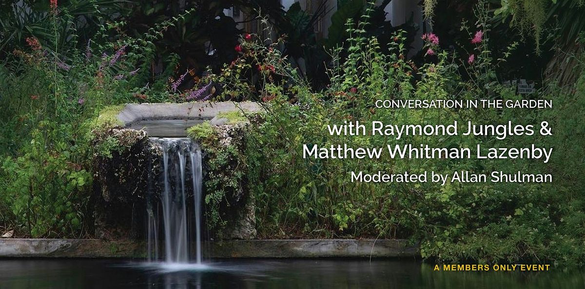Conversation in the Garden with Raymond Jungles & Matthew Whitman Lazenby