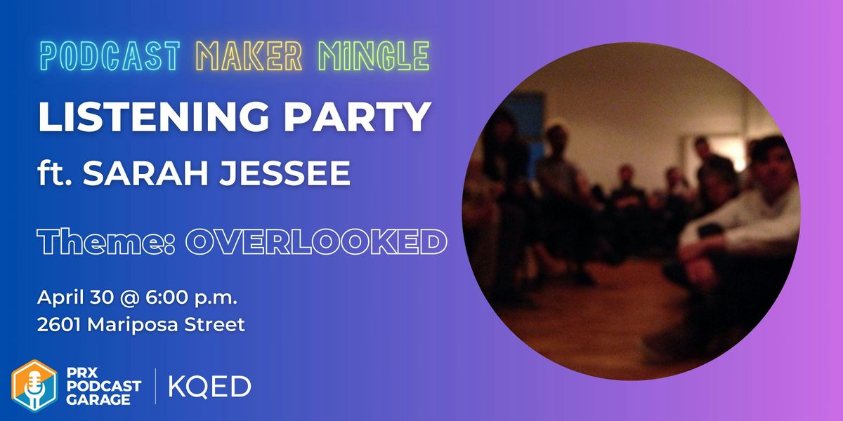 Maker Mingle \u2014 Listening Party: Overlooked