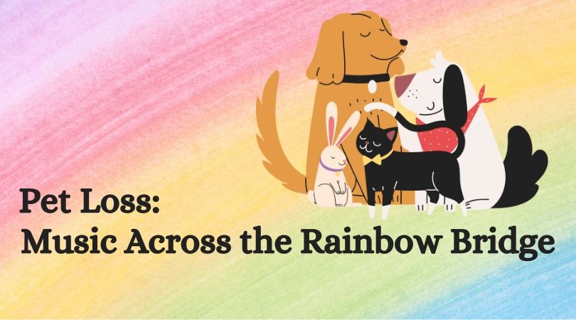 Pet Loss: Music Across the Rainbow Bridge