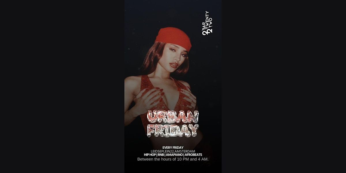 Urban Friday - EVERY FRIDAY