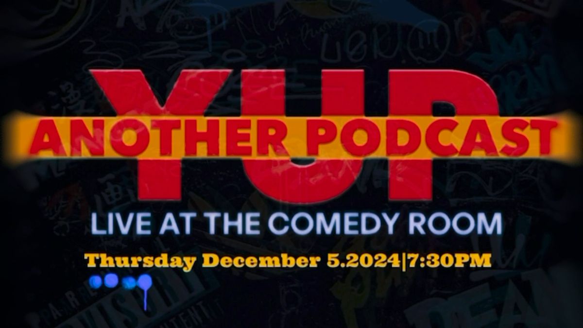 YUP ANOTHER PODCAST: Live at The Comedy Room