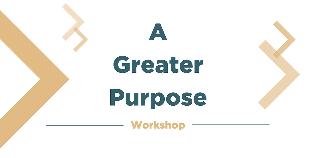 A Greater Purpose Workshop 2022