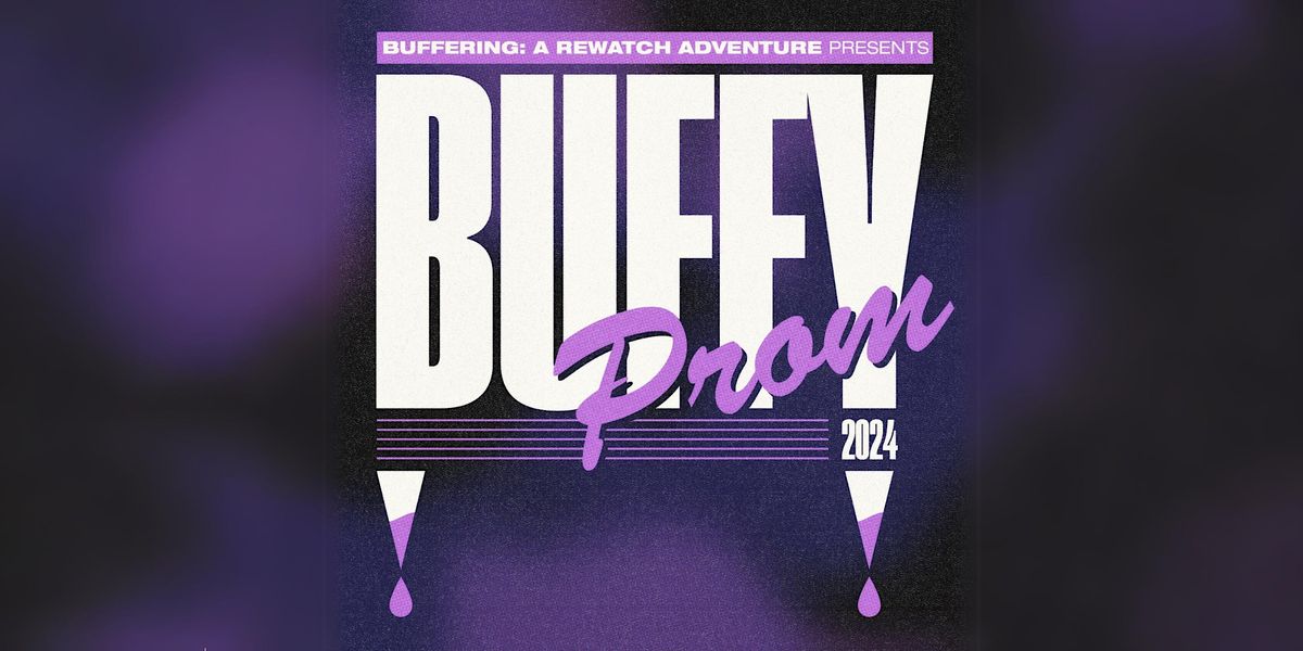 Buffering A Rewatch Adventure presents BUFFY PROM 2024