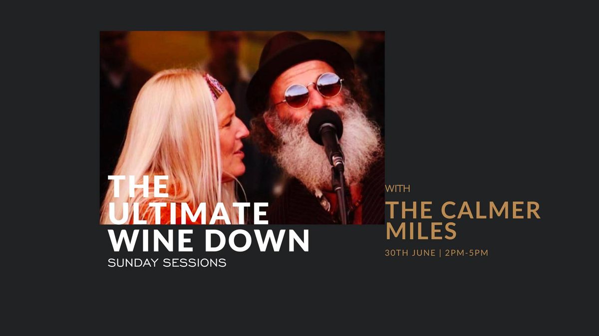 SUNDAY - THE ULTIMATE WINE DOWN with THE CALMER MILES