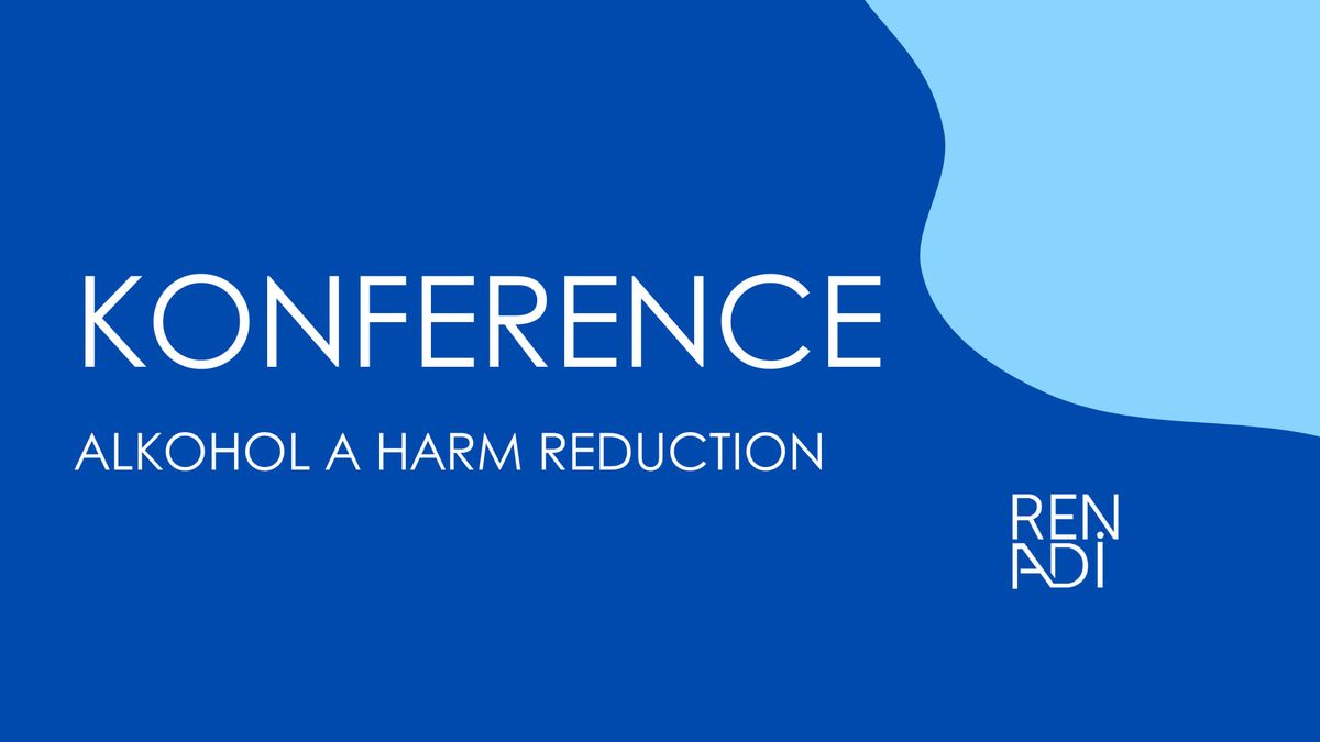 KONFERENCE: ALKOHOL A HARM REDUCTION