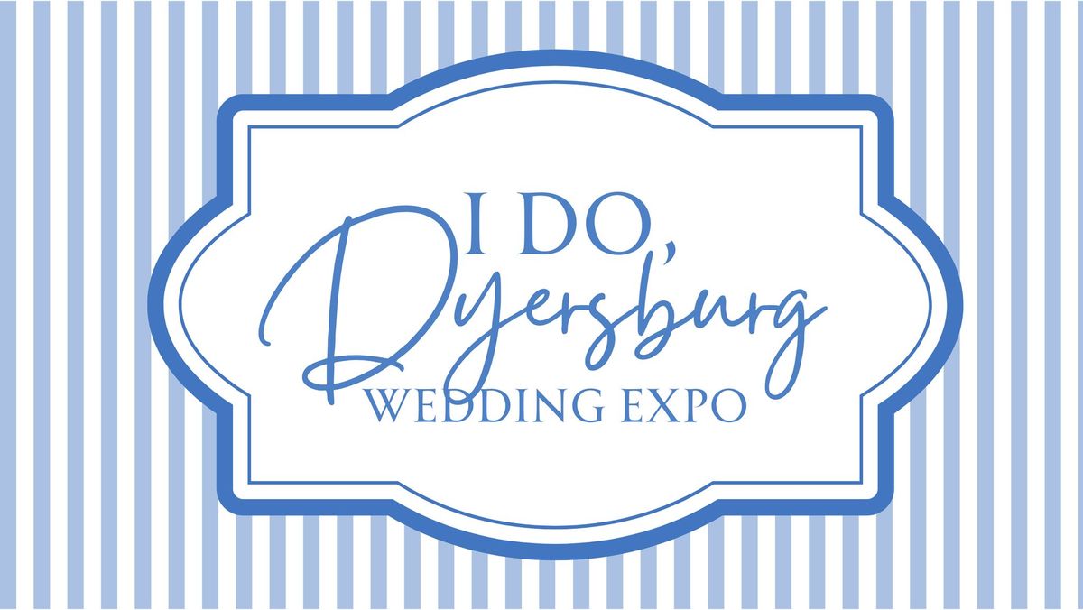 I Do, Dyersburg - Wedding Expo