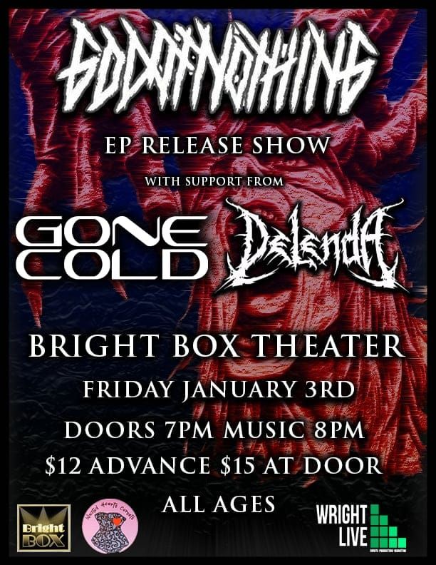 God Of Nothing EP Release Show featuring: Gone Cold, Delenda@Bright Box