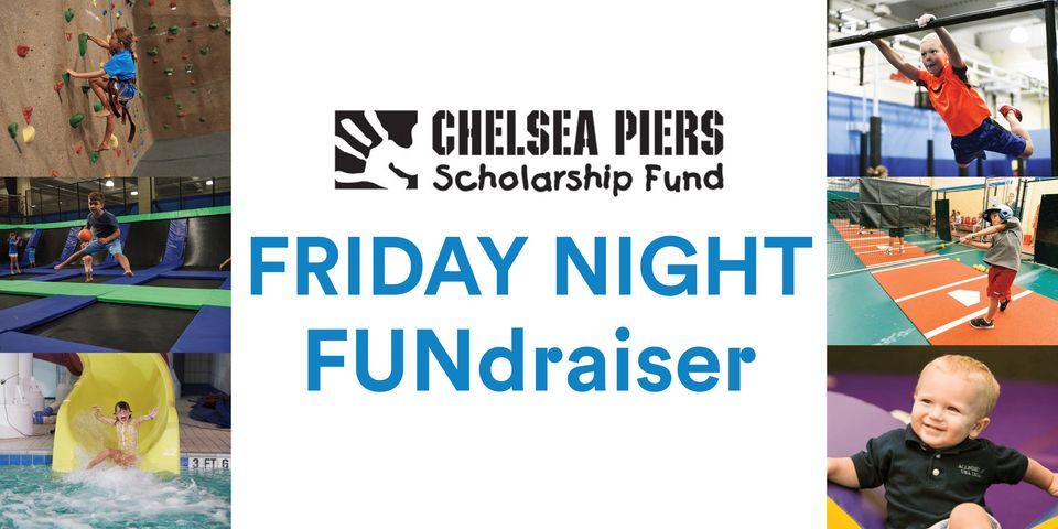 FRIDAY NIGHT FUNdraiser for the Chelsea Piers Scholarship Fund