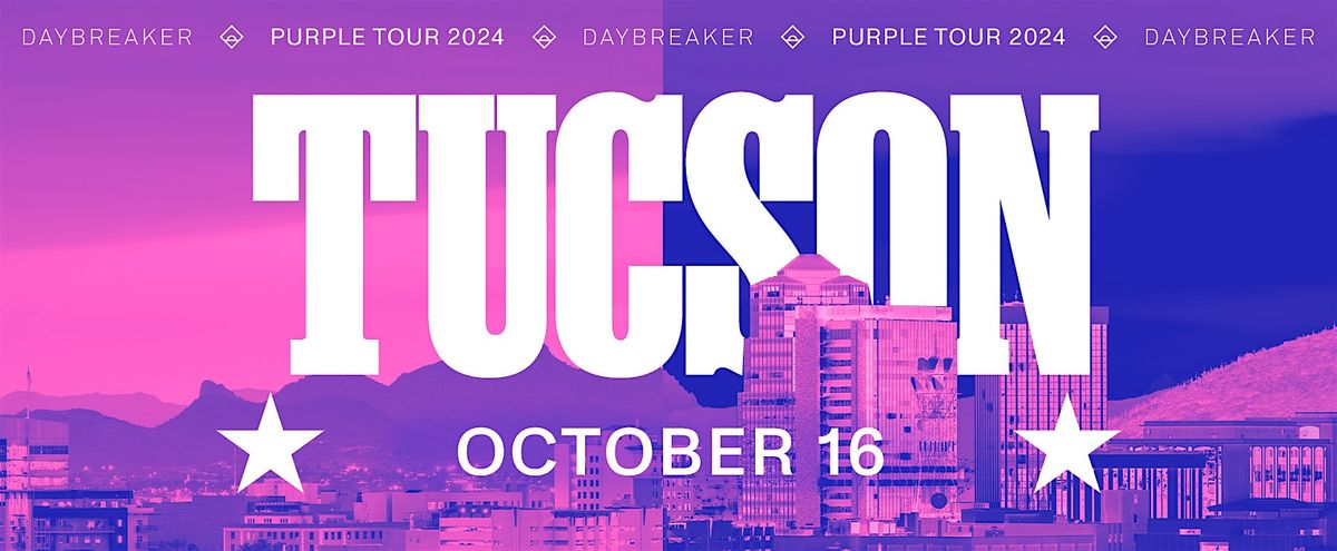 DAYBREAKER TUCSON \/\/ PURPLE TOUR \/\/ OCT 16