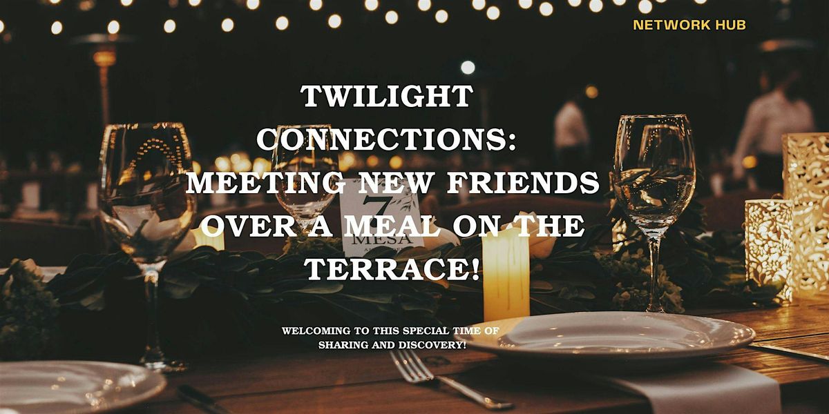 Twilight Connections: Meeting New Friends Over a Meal on the Terrace!