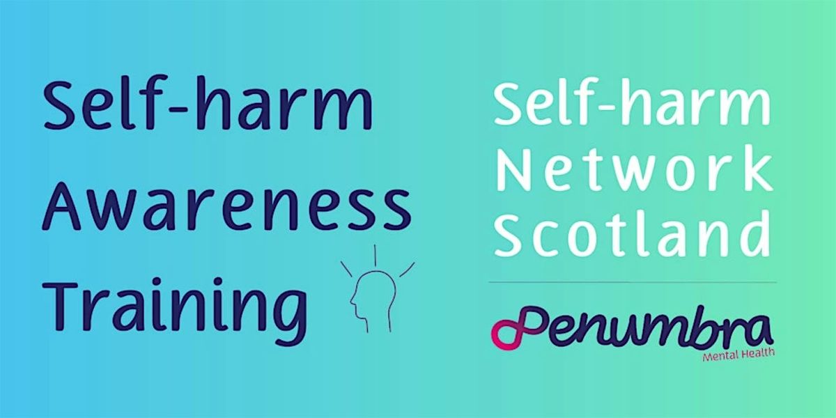 Self Harm Awareness: Understanding and supporting people who self-harm