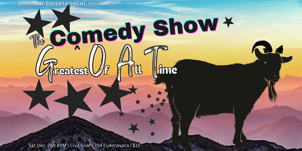 The G.O.A.T Comedy Show - 1yr Anniversary GOATstravaganza!!