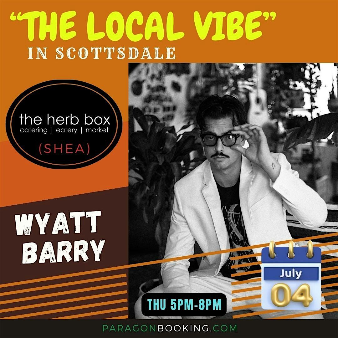 The Local Vibe :  Live Music in Scottsdale featuring Wyatt Barry at The Herb Box (Shea)