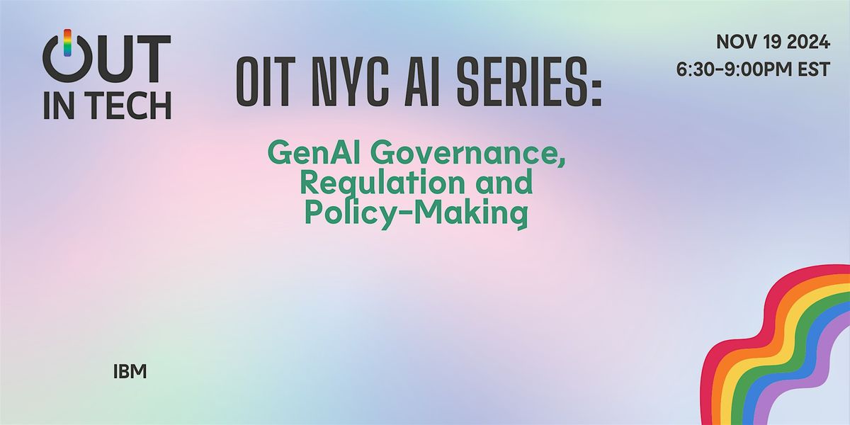 Out in Tech NY: AI Series - GenAI Governance, Regulation and Policy-Making