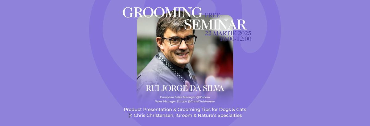 Seminar Gratuit - Rui Jorge Da Silva -iGroom, Chris Christensen, Nature's Specialties