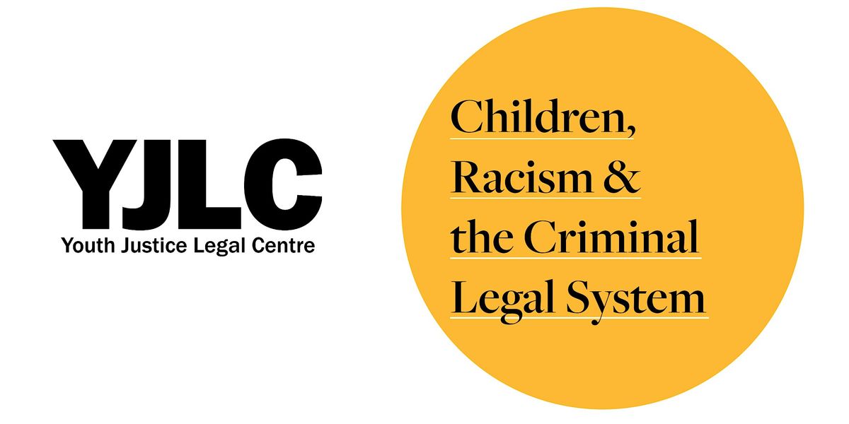 Children, Racism and the Criminal Legal System