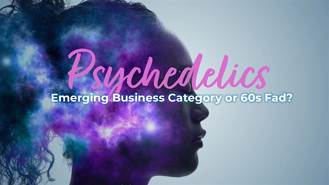 Psychedelics: emerging business category or 60s fad?