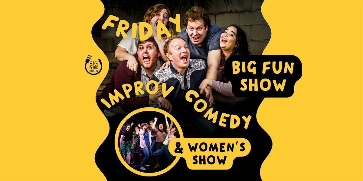 Friday Improv Comedy: Big Fun Show (feat. Women's Show)