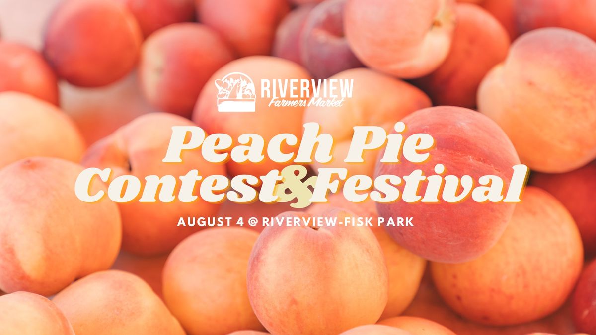 Peach Pie Contest & Festival at the Riverview Farmers Market