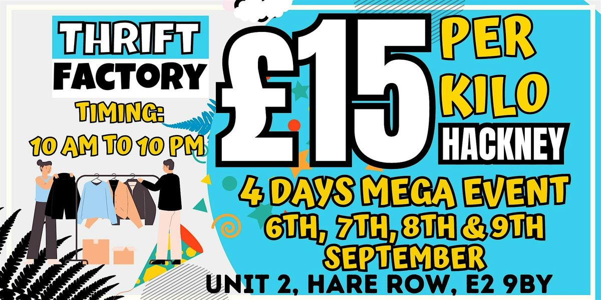 Thrift Factory Hackney \u00a315 Kilo Sale Mega Event 6th,7th,8th & 9th September