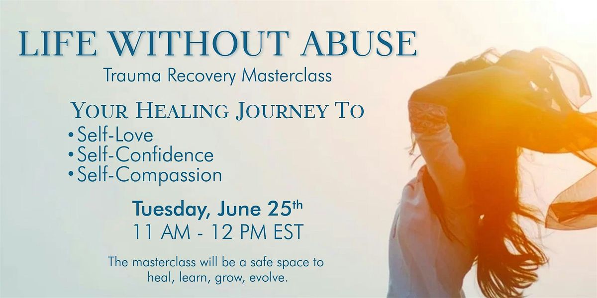 Life Without Abuse Trauma Recovery Masterclass | Los Angeles