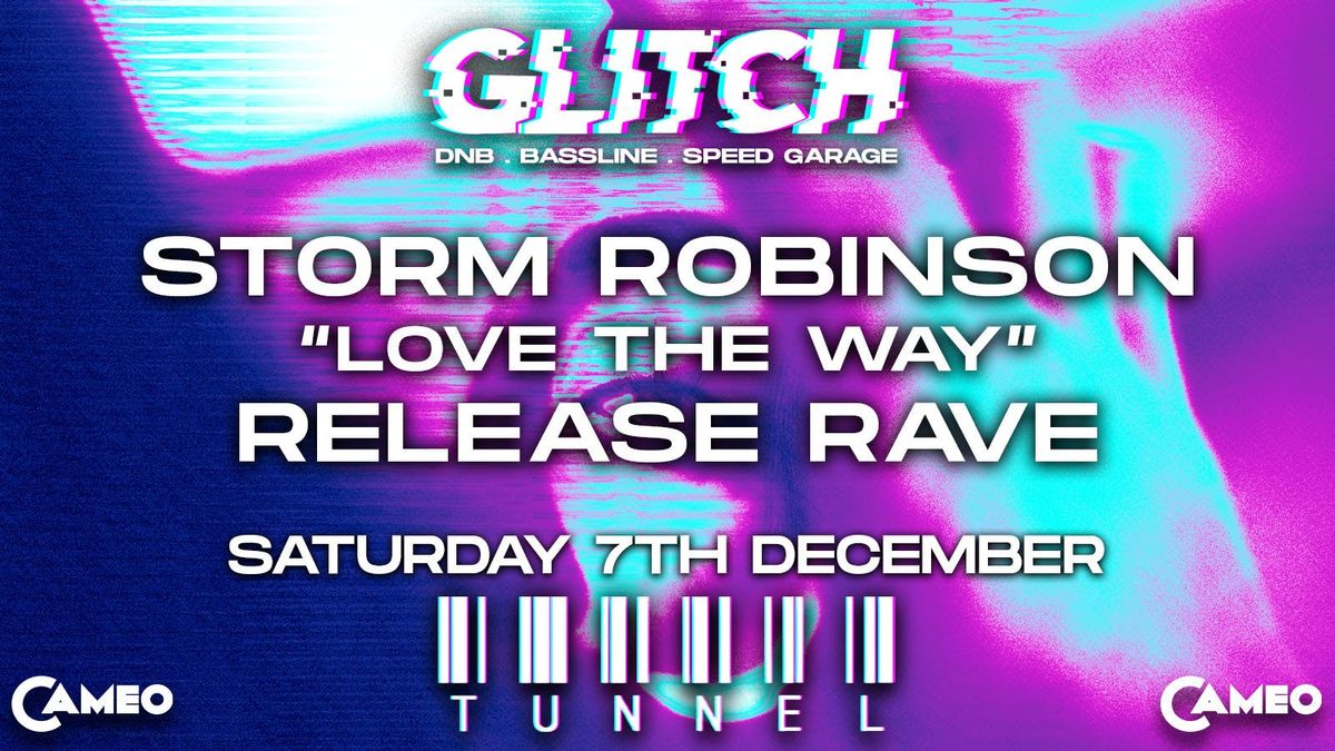 GLITCH Presents - Storm Robinson "Love the Way" Release Launch Rave - TUNNEL | CAMEO BOURNEMOUTH