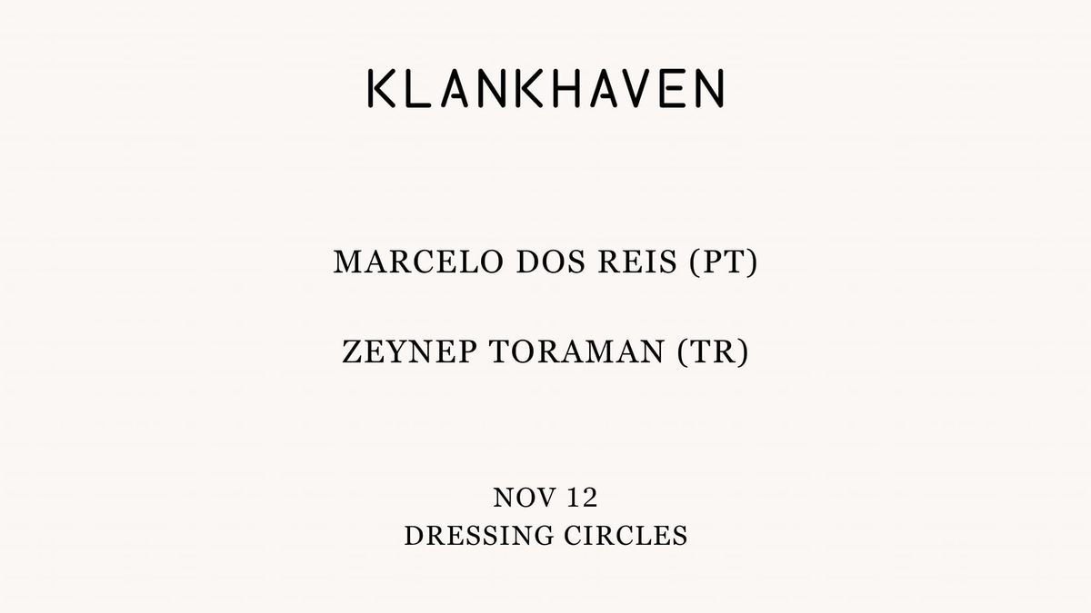 Klankhaven x Dressing Circles: MARCELO DOS REIS (PT) \/\/ ZEYNEP TORAMAN (TR) 