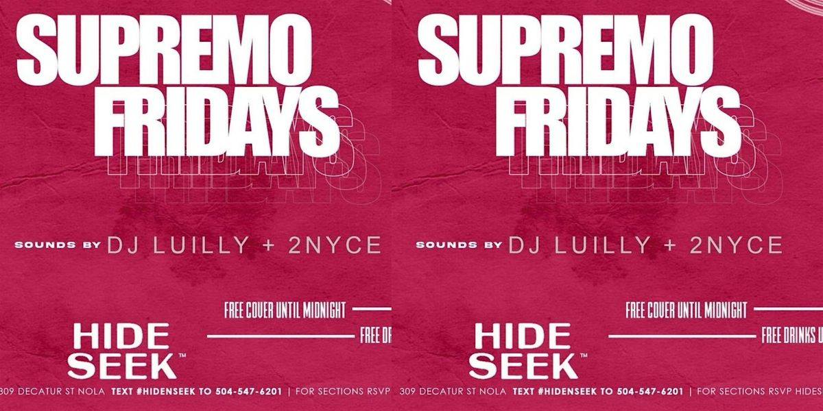SUPREMO FRIDAY w\/ DJ LUILLY & DJ 2NYCE at Hide\/Seek