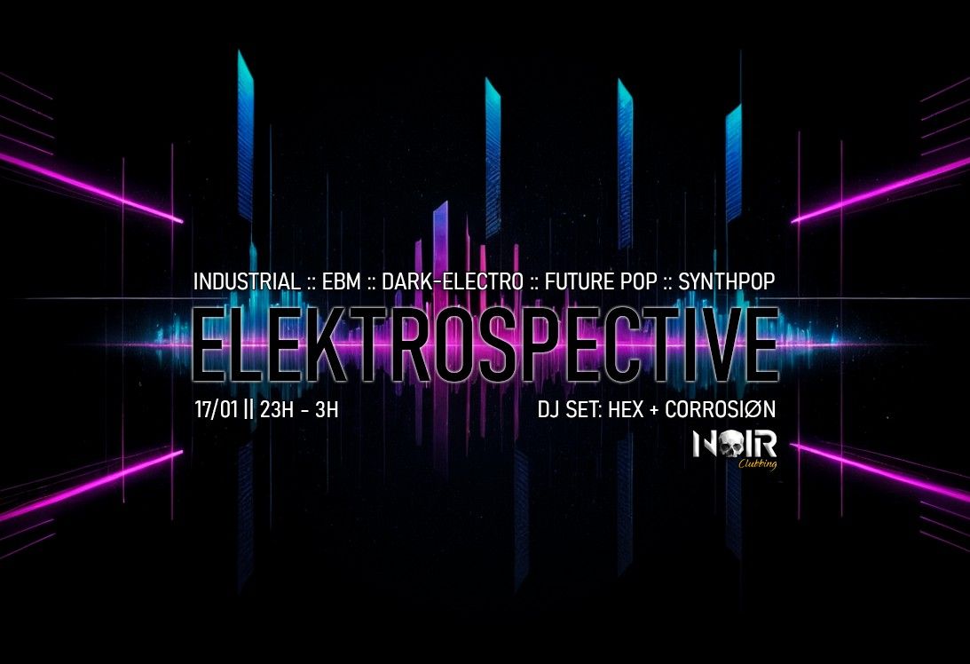 ELEKTROSPECTIVE ||  80s \/ 90s \/ 00s Industrial :: EBM :: Dark-Electro :: Future Pop