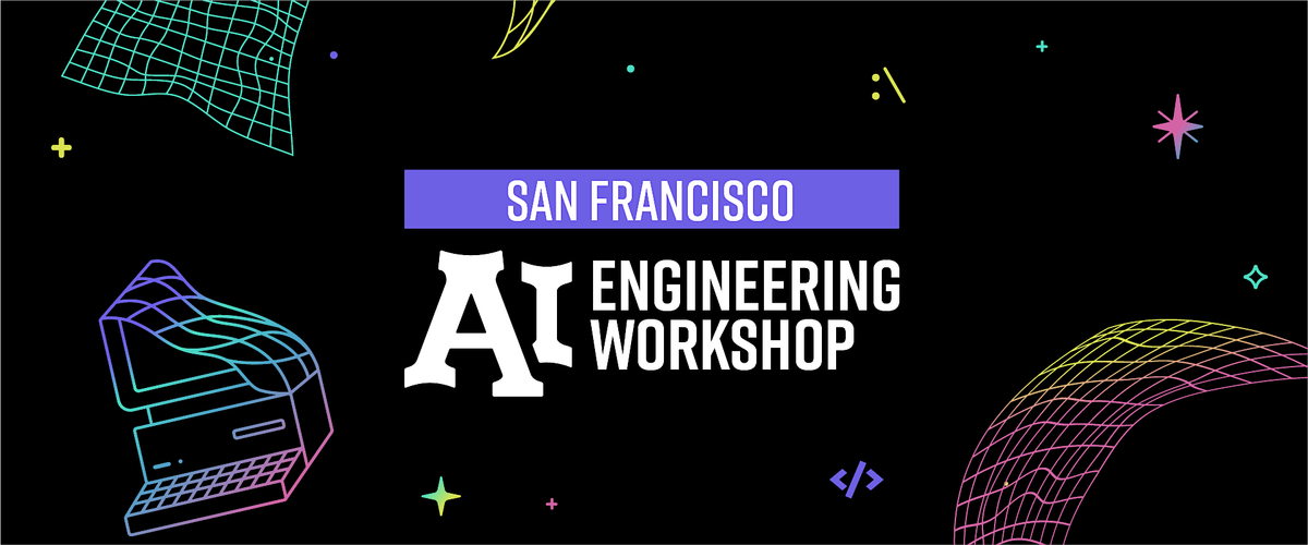 AI Engineering Workshop Series - San Francisco Edition