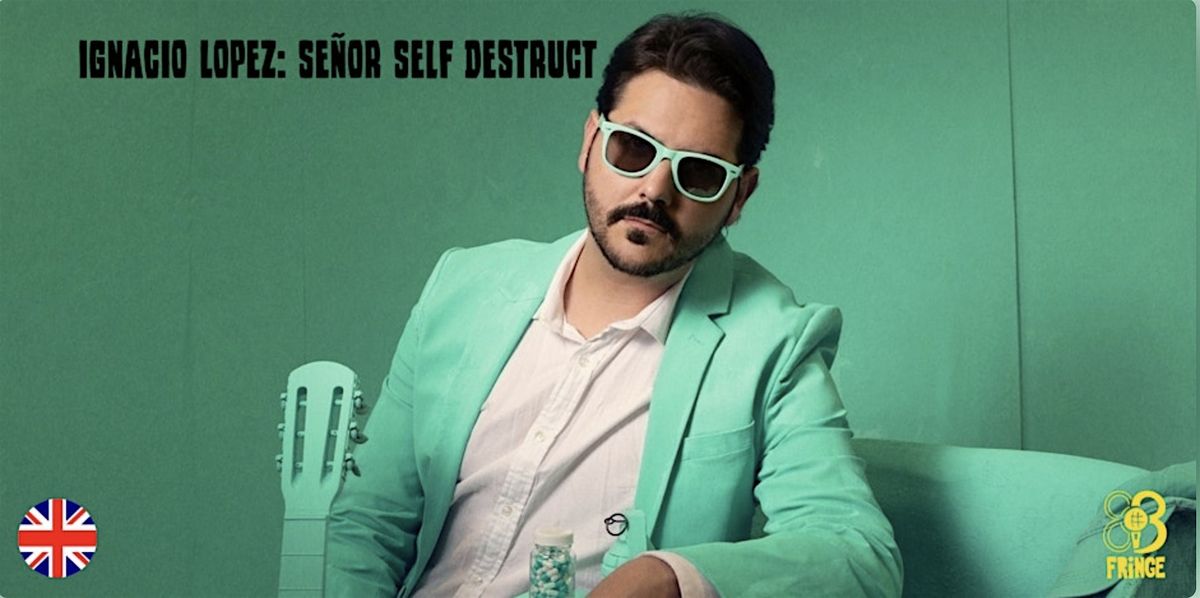 Ignacio Lopez: Se\u00f1or Self Destruct \u2022 Stand Up Comedy \u2022 BCN Fringe \u2022 EN