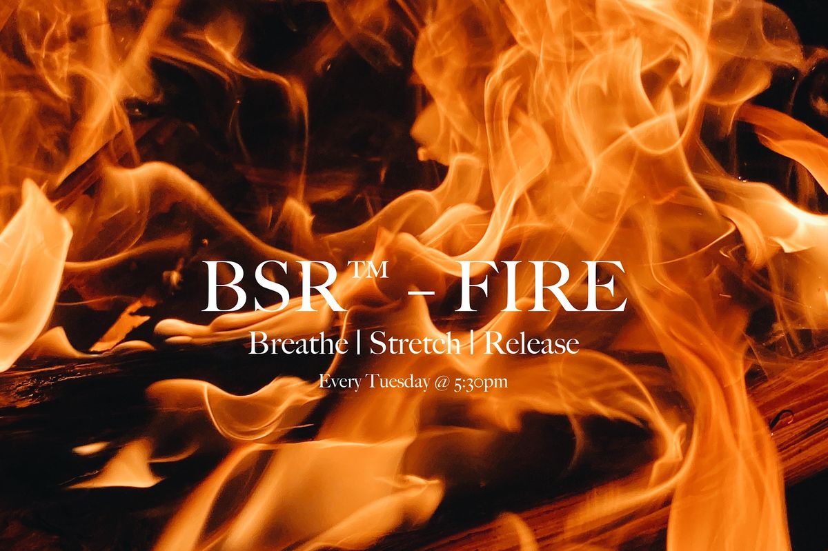 Breathe | Stretch | Release (BSR\u2122 ) \u2013 FIRE