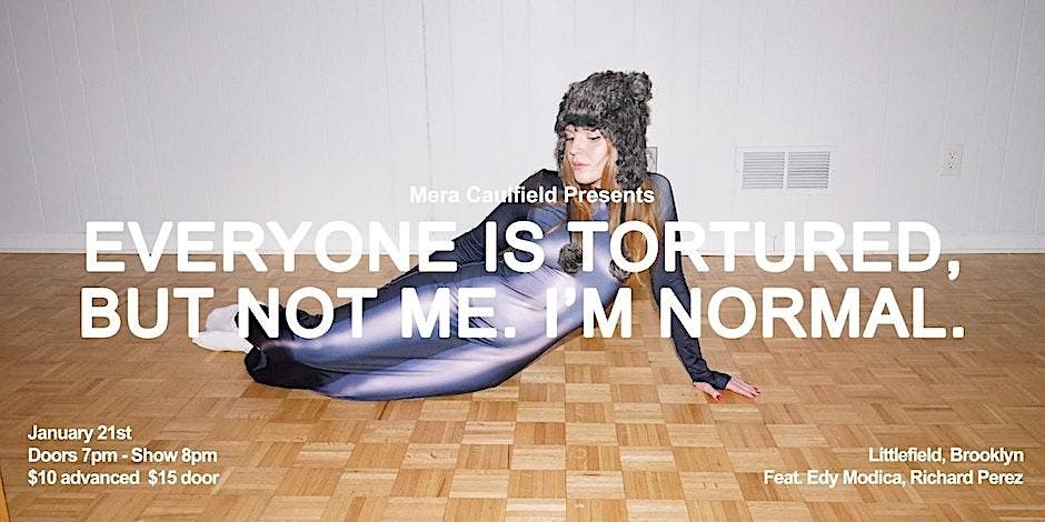 EVERYONE IS TORTURED, BUT NOT ME. I\u2019M NORMAL.