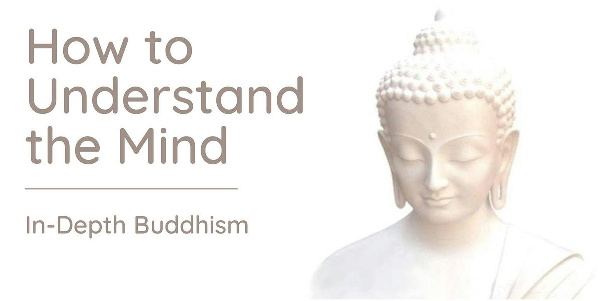 How to Understand the Mind: In-depth teachings on the mind itself (Apr-Jun)