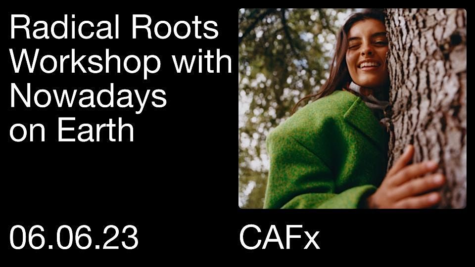 Radical Roots Workshop with Nowadays on Earth