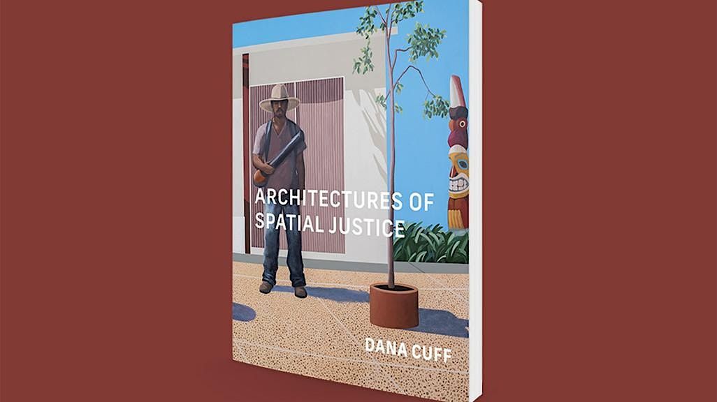 Dana Cuff presents new book, "Architectures of Spatial Justice"